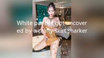 White panties got uncovered by a crafty skirt sharker